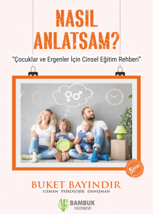 Nasıl Anlatsam? Çocuklar ve Ergenler İçin Cinsel Eğitim Rehberi