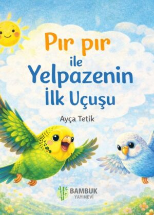 AYÇA TETİK - PIR PIR İLE YELPAZENİN İLK UÇUŞU