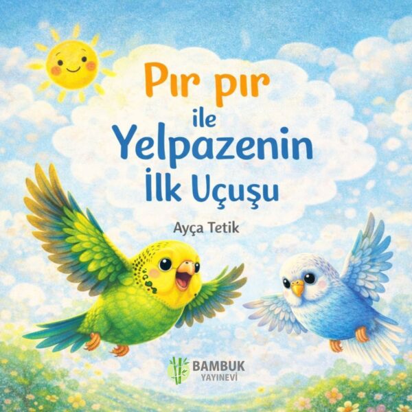 AYÇA TETİK - PIR PIR İLE YELPAZENİN İLK UÇUŞU